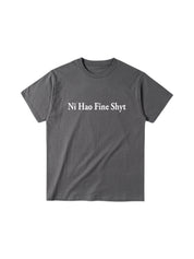 "Ni Hao Fine Shyt" Cotton Tees