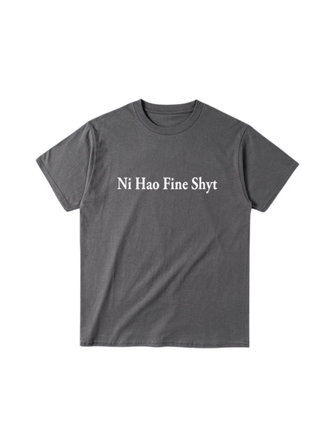 "Ni Hao Fine Shyt" Cotton Tees