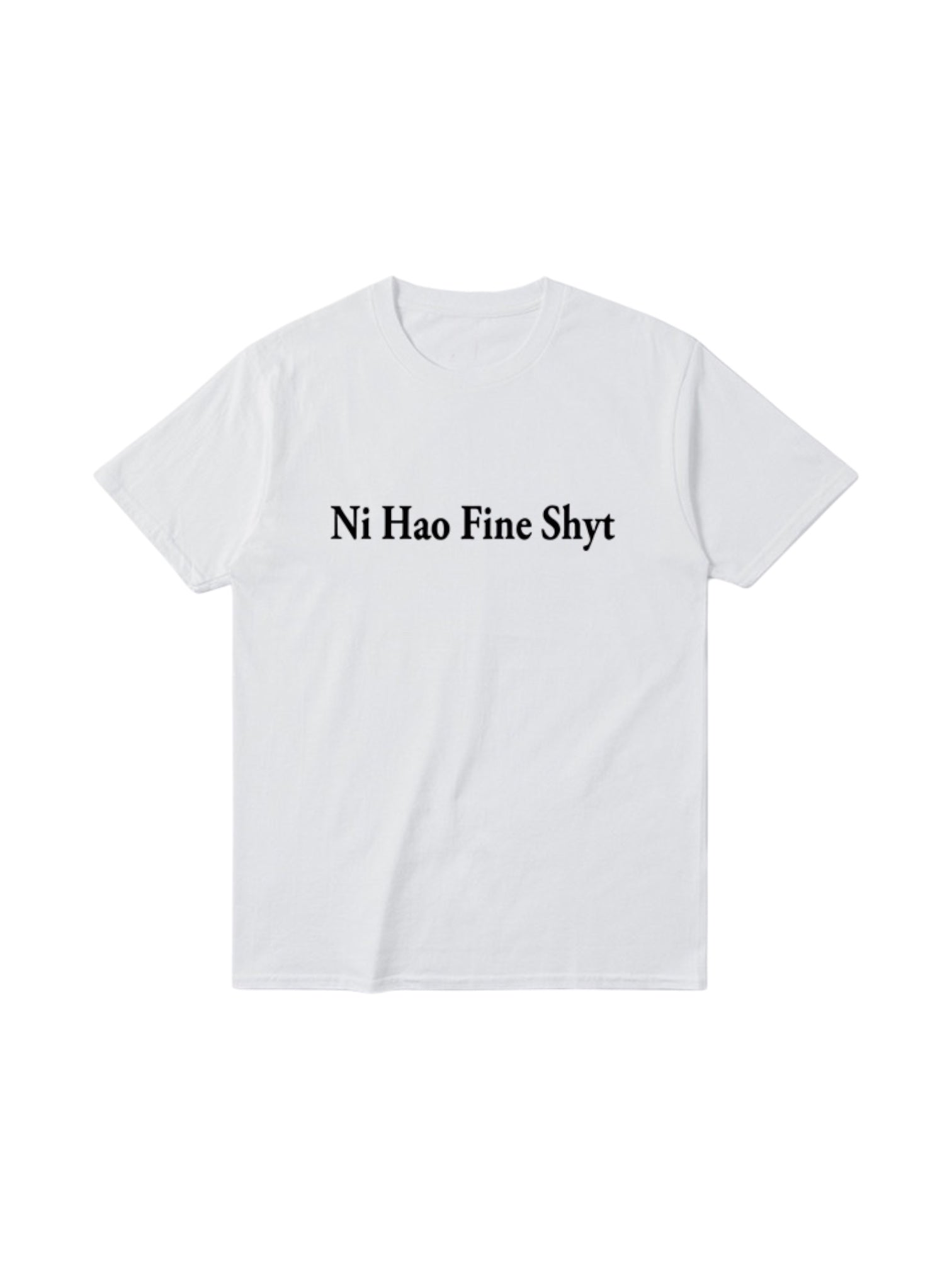 "Ni Hao Fine Shyt" Cotton Tees