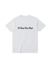 "Ni Hao Fine Shyt" Cotton Tees