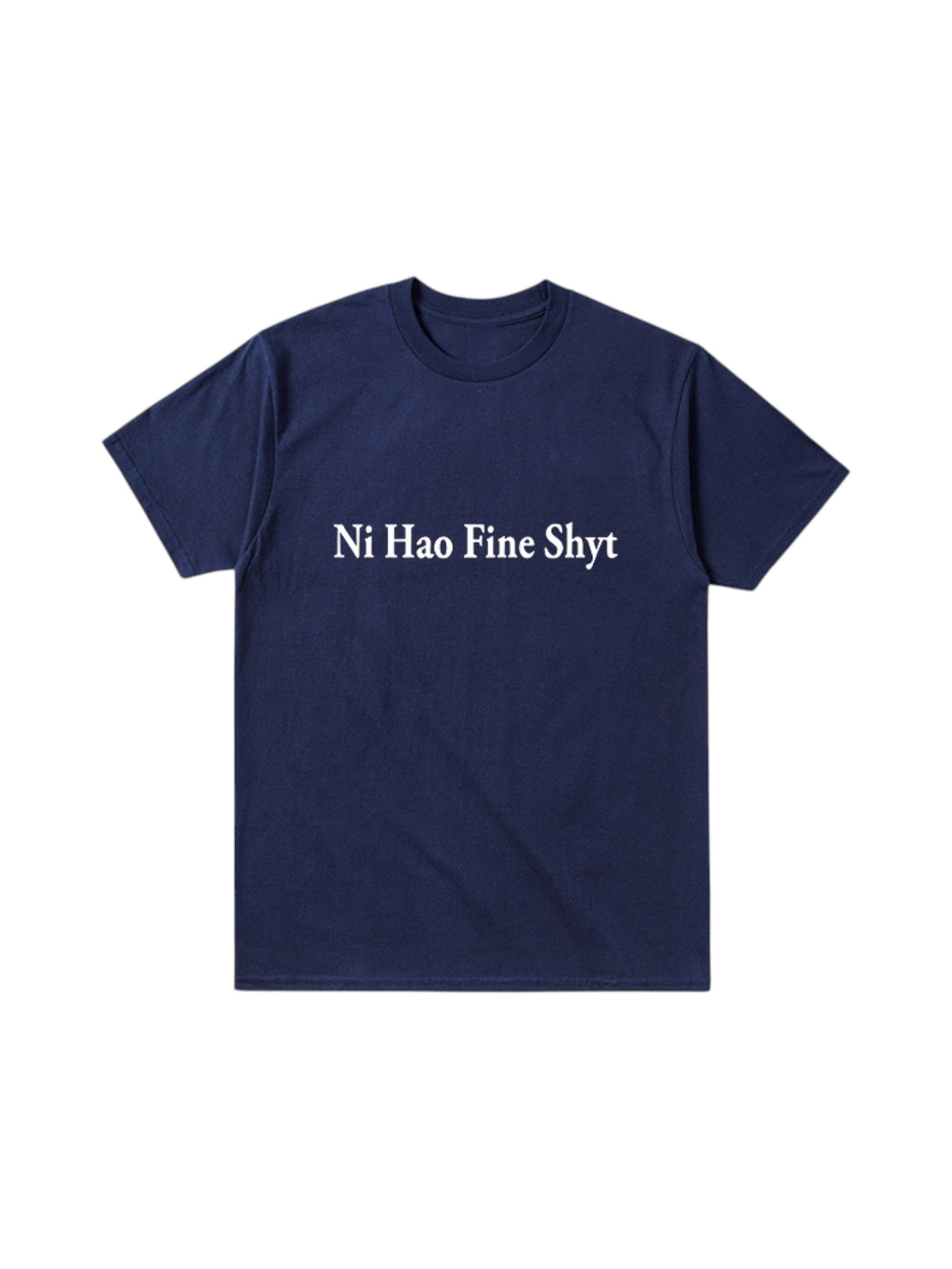 "Ni Hao Fine Shyt" Cotton Tees