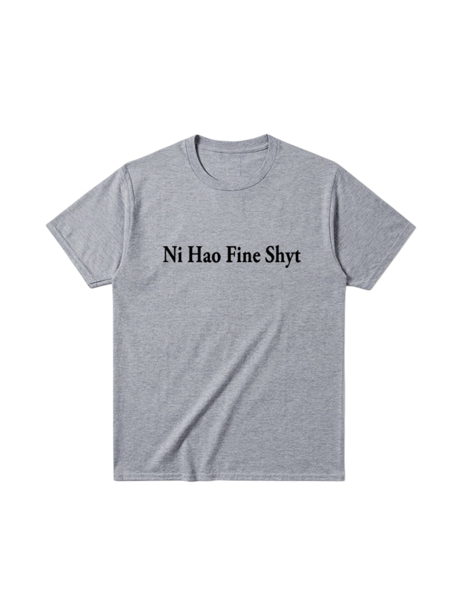 "Ni Hao Fine Shyt" Cotton Tees