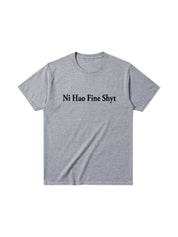 "Ni Hao Fine Shyt" Cotton Tees